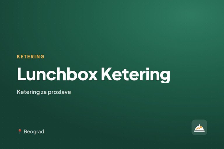 Lunchbox Ketering — ketering za kućne proslave, Beograd
